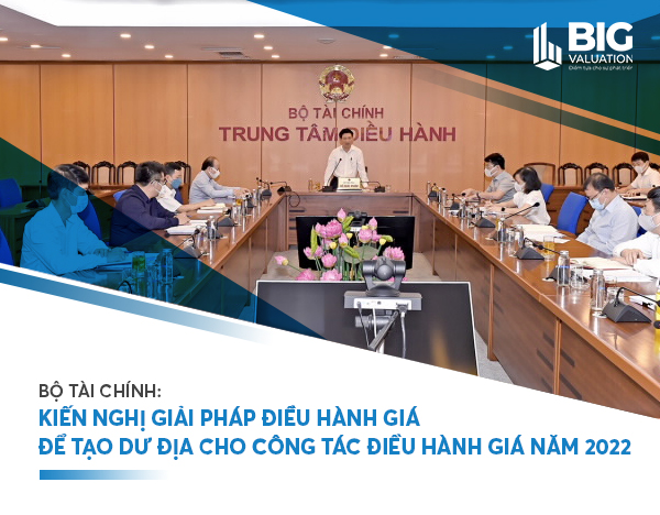 BỘ TÀI CHÍNH: KIẾN NGHỊ GIẢI PHÁP ĐIỀU HÀNH GIÁ ĐỂ TẠO DƯ ĐỊA CHO CÔNG TÁC ĐIỀU HÀNH GIÁ NĂM 2022