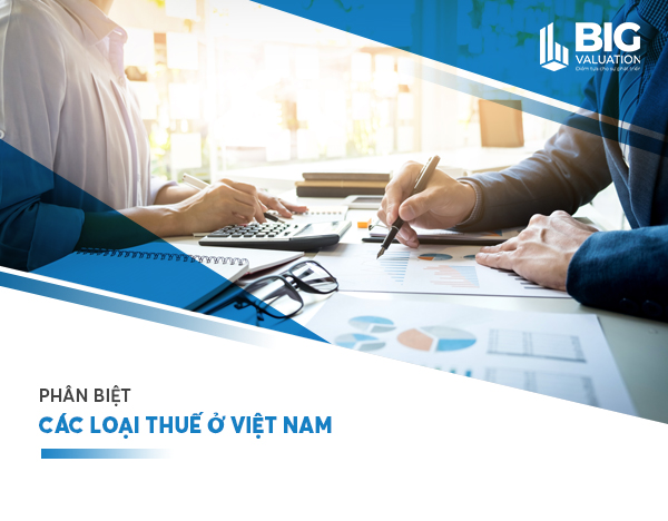 PHÂN BIỆT CÁC LOẠI THUẾ Ở VIỆT NAM