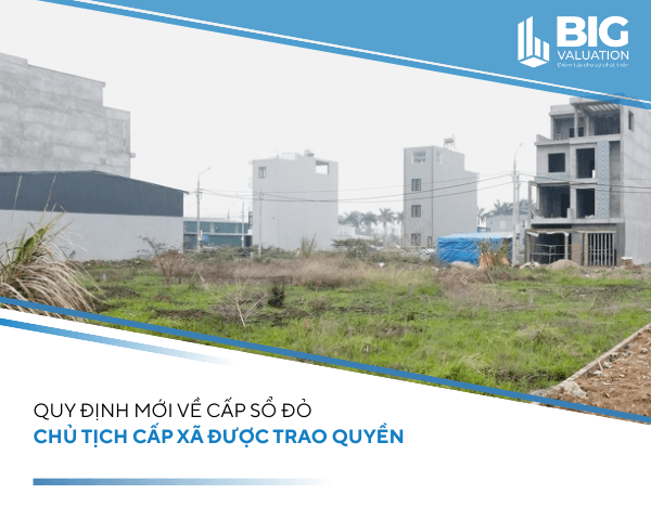 Quy định mới về cấp sổ đỏ, Chủ tịch cấp xã được trao quyền
